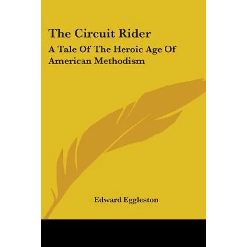 The Circuit Rider: A Tale Of The Heroic Age Of American Methodism - Paperback
