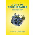 A Gift of Remembrance: Personal Growth through Past Life Exploration - Paperback