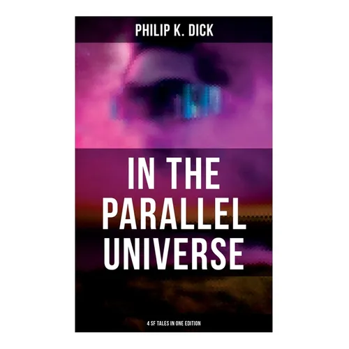 In the Parallel Universe - 4 SF Tales in One Edition: Adjustment Team, The Defenders, The Unreconstructed M & Breakfast at Twilight - Paperback