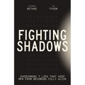 Fighting Shadows: Overcoming 7 Lies That Keep Men from Becoming Fully Alive - Hardcover