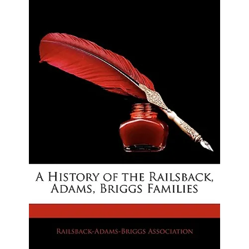A History of the Railsback, Adams, Briggs Families - Paperback