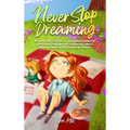 Never Stop Dreaming: Inspiring short stories of unique and wonderful girls about courage, self-confidence, talents, and the potential found - Hardcover