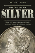 The Story of Silver: How the White Metal Shaped America and the Modern World - Paperback