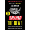 Breaking the News: Exposing the Establishment Media's Hidden Deals and Secret Corruption - Paperback