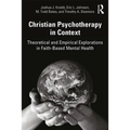 Christian Psychotherapy in Context: Theoretical and Empirical Explorations in Faith-Based Mental Health - Paperback