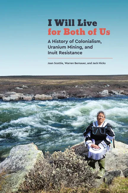 I Will Live for Both of Us: A History of Colonialism, Uranium Mining, and Inuit Resistance - Paperback