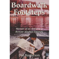 Boardwalk Footsteps: Memoir of an Artist at a Remote Alaskan Cannery - Paperback
