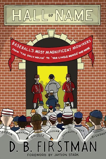 Hall of Name: Baseball's Most Magnificent Monikers from 'The Only Nolan' to 'Van Lingle Mungo' and More - Paperback