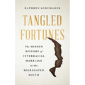 Tangled Fortunes: The Hidden History of Interracial Marriage in the Segregated South - Hardcover