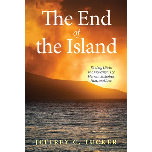The End of the Island: Finding Life in the Movements of Human Suffering, Pain, and Loss - Hardcover