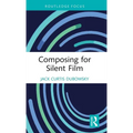 Composing for Silent Film - Hardcover