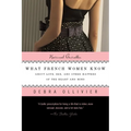 What French Women Know: About Love, Sex, and Other Matters of the Heart and Mind - Paperback