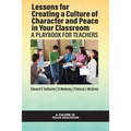 Lessons for Creating a Culture of Character and Peace in Your Classroom: A Playbook for Teachers - Paperback