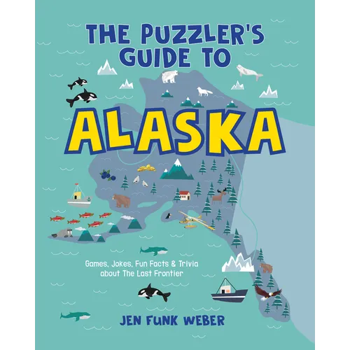 The Puzzler's Guide to Alaska: Games, Jokes, Fun Facts & Trivia about the Last Frontier - Hardcover