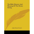 The Bible Mystery And Meaning Of The Divine Giving - Paperback