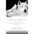 Shadow Mountain: A Memoir of Wolves, a Woman, and the Wild - Paperback