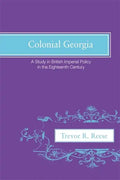 Colonial Georgia: A Study in British Imperial Policy in the Eighteenth Century - Paperback