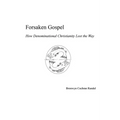 Forsaken Gospel: How Denominational Christianity Lost the Way Or, Cancelled Christianity - Paperback