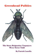 Greenhead Politics: The Story Brigantine Taxpayers Were Never Told - Paperback