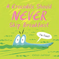 A Crocodile Should Never Skip Breakfast - Hardcover