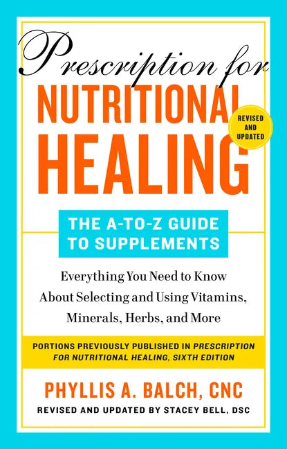 Prescription for Nutritional Healing: The A-To-Z Guide to Supplements, 6th Edition: Everything You Need to Know about Selecting and Using Vitamins, Mi - Paperback