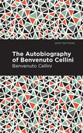 Autobiography of Benvenuto Cellini - Paperback