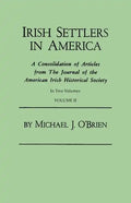 Irish Settlers in America. a Consolidation of Articles from the Journal of the American Irish Historical Society. in Two Volumes. Volume II - Paperback