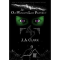 An Old Woman's Last Prophecy: Book #1 in the Forsaken Elvish Scrolls Trilogy - Hardcover