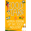 Food Stars: 15 Women Stirring Up the Food Industry - Paperback