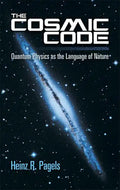 The Cosmic Code: Quantum Physics as the Language of Nature - Paperback