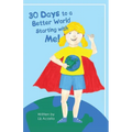 30 Days to a Better World Starting with Me! - Paperback
