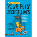 Your Pets Secret Lives: The Truth Behind Your Pets' Wildest Behaviors - Hardcover