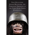Nazi Occultism, Jewish Mysticism, and Christian Theology in the Video Game Series Wolfenstein - Hardcover