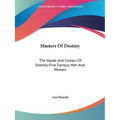 Masters Of Destiny: The Hands And Careers Of Seventy-Five Famous Men And Women - Paperback