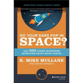 Do Your Ears Pop in Space? and 500 Other Surprising Questions about Space Travel - Paperback