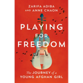 Playing for Freedom: The Journey of a Young Afghan Girl - Hardcover