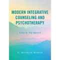 Modern Integrative Counseling and Psychotherapy: A Step-by-Step Approach - Paperback