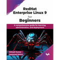 Redhat Enterprise Linux 9 for Beginners: A Comprehensive Guide for Learning, Administration, and Deployment - Paperback