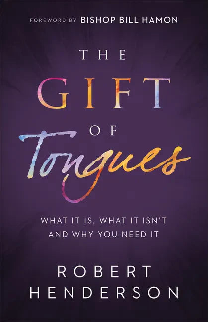 The Gift of Tongues: What It Is, What It Isn't and Why You Need It - Paperback