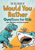 The Big Book of Would You Rather Questions for Kids: Over 350 Smart and Silly Scenarios - Paperback