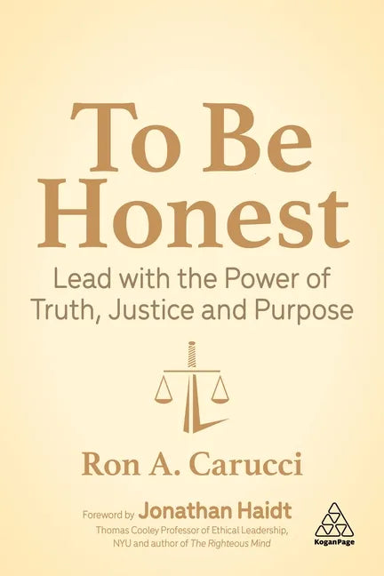 To Be Honest: Lead with the Power of Truth, Justice and Purpose - Hardcover