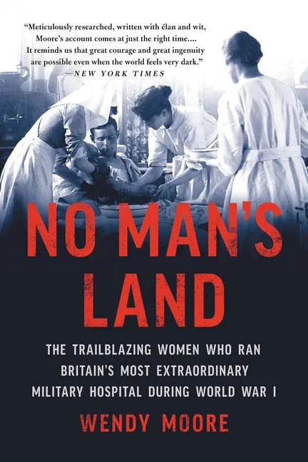 No Man's Land: The Trailblazing Women Who Ran Britain's Most Extraordinary Military Hospital During World War I - Paperback