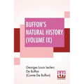 Buffon's Natural History (Volume IX): Containing A Theory Of The Earth Translated With Noted From French By James Smith Barr In Ten Volumes (Vol. IX.) - Paperback