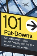 101 Pat-Downs: An Undercover Look at Airport Security and the Tsa - Hardcover