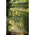 Time to Die, a Time to Live: Making and Moving Beyond End-Of-Life Decisions - Paperback