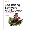 Facilitating Software Architecture: Empowering Teams to Make Architectural Decisions - Paperback