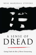 A Sense of Dread: Getting Under the Skin of Horror Screenwriting - Paperback