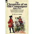 The Chronicles of an Old Campaigner 1692-1717: The Recollections of a French Dragoon Officer During the War of Spanish Succession - Hardcover