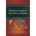 Ethiopian Diaspora Churches on Mission: An Intergenerational Perspective on Ethiopian Churches in the United States - Paperback