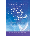 Evenings with the Holy Spirit: Listening Daily to the Still, Small Voice of God - Paperback